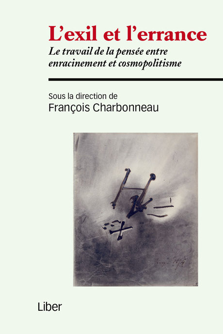 Fr. Charbonneau (dir.), L'exil et l'errance. Le travail de la pensée entre enracinement et cosmopolitisme