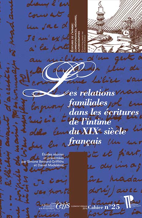 S. Bernard-Griffiths, D. Madelénat (dir.), Les Relations familiales dans les écritures de l'intime du XIXe s. français