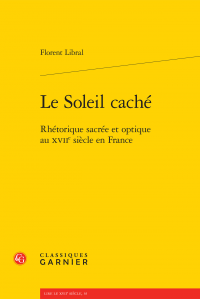 F. Libral, Le Soleil caché. Rhétorique sacrée et optique au XVIIe siècle en France