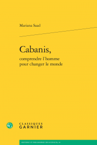 M. Saad, Cabanis, comprendre l'homme pour changer le monde