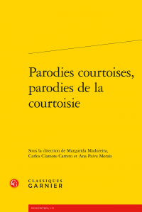M. Madureira, C. Clamote Carreto, A. Paiva Morais (dir.), Parodies courtoises, parodies de la courtoisie