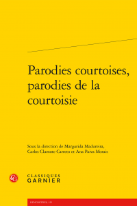 M. Madureira, C. Clamote Carreto, A. Paiva Morais (dir.), Parodies courtoises, parodies de la courtoisie