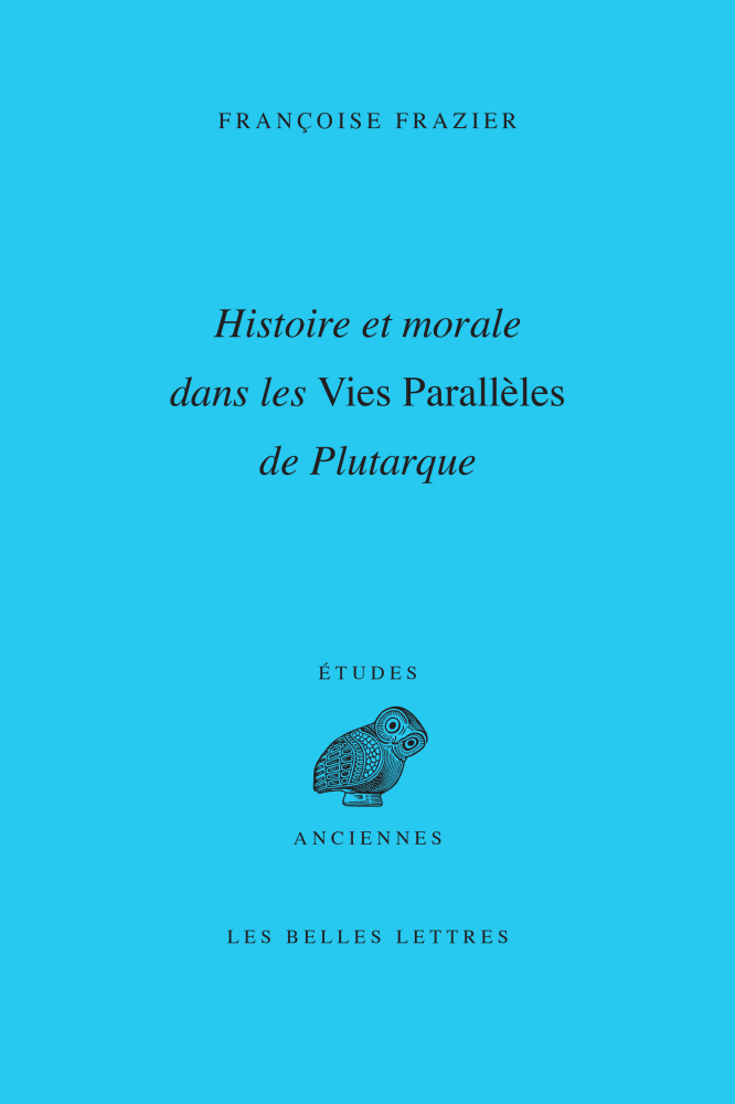F. Frazier, Histoire et morale dans les Vies Parallèles de Plutarque