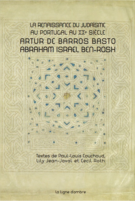 La Renaissance du judaïsme au Portugal au XXe siècle. Artur de Barros Basto | Abraham Israel Ben-Rosh. Textes de Paul-Louis Couchoud, Lily Jean-Javal et Cecil Roth, éd. H. Baudry-Kruger