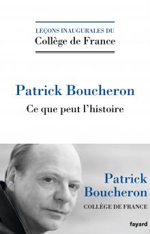 P. Boucheron, Ce que peut l'histoire (leçon inaugurale, Collège de France)