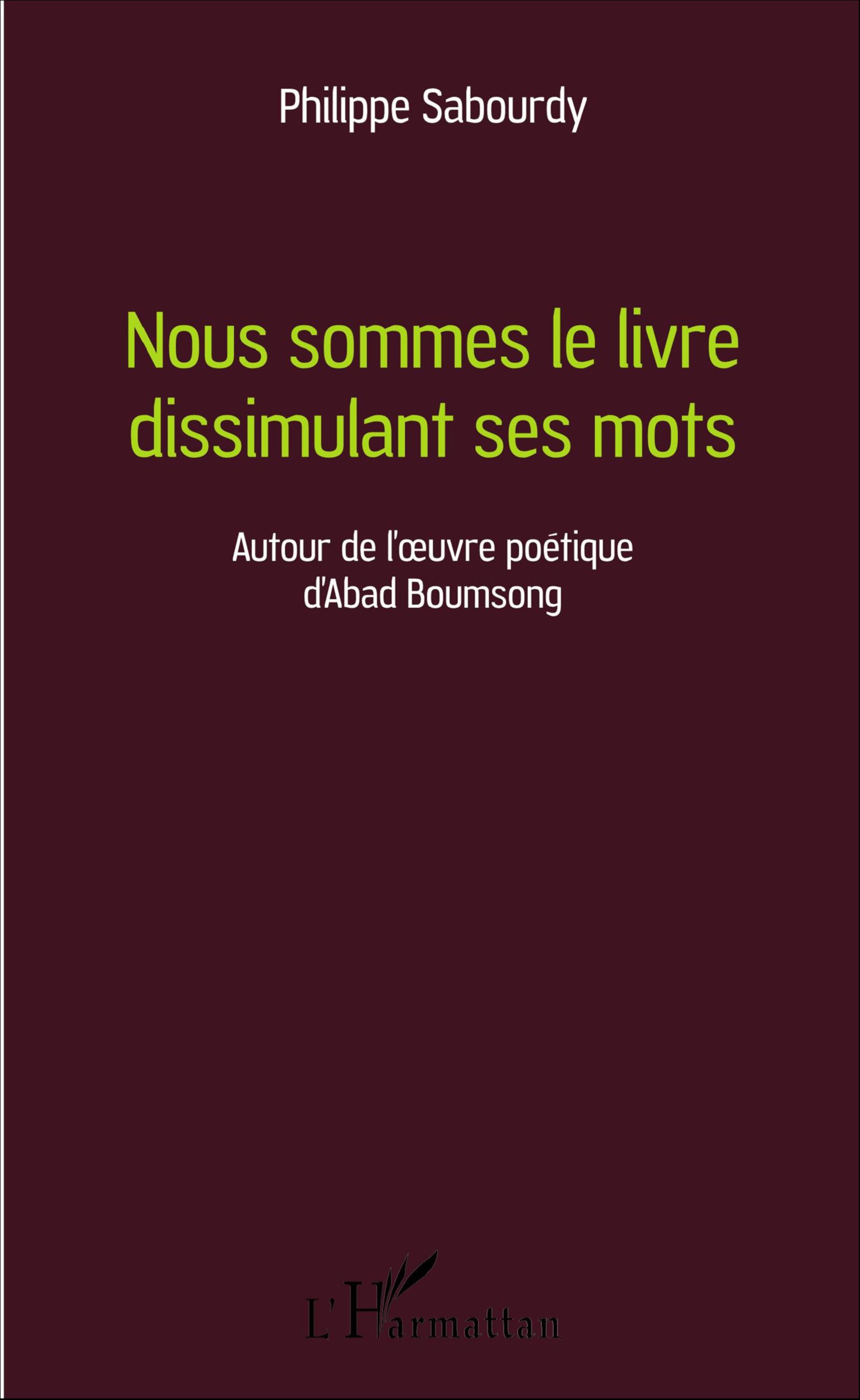 Ph. Sabourdy, Nous sommes le livre dissimulant ses mots : Autour de l'oeuvre poétique d'Abad Boumsong
