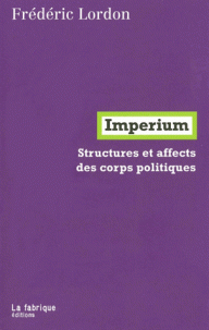 F. Lordon, Imperium. Structures et affects des corps politiques