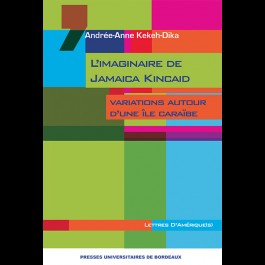 A.-A. Kekeh-Dika, L'Imaginaire de Jamaica Kincaid. Variations autour d'une île caraïbe