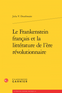 J. Douthwaite, Le Frankenstein français et la littérature de l'ère révolutionnaire