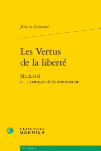 J. Duhamel, Les Vertus de la liberté. Machiavel et la critique de la domination