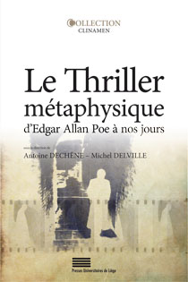 A. Dechêne et M. Delville (dir.), Le Thriller métaphysique d’Edgar Allan Poe à nos jours 