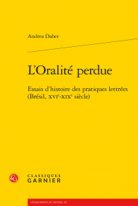 A. Daher, L'Oralité perdue. Essais d'histoire des pratiques lettrées (Brésil, XVIe-XIXe s.)