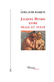 G. Basquin, Jacques Henric entre image et texte