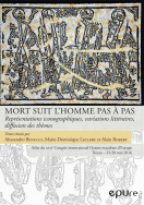 A. Benucci, M.-D. Leclerc et A. Robert (dir.), Mort suit l'homme pas à pas - Représentations iconographiques, variations littéraires, diffusion des thèmes