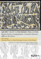 A. Benucci, M.-D. Leclerc et A. Robert (dir.), Mort suit l'homme pas à pas - Représentations iconographiques, variations littéraires, diffusion des thèmes