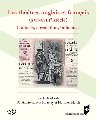 B. Louvat-Molozay et Fl. March (dir.), Les Théâtres anglais et français (XVIe-XVIIIe s.). Contacts, circulation, influences