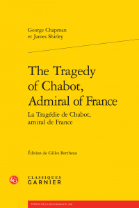 G. Chapman et J. Shirley, The Tragedy of Chabot, Admiral of France / La Tragédie de Chabot, amiral de France