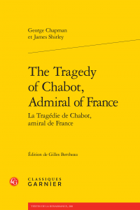 G. Chapman et J. Shirley, The Tragedy of Chabot, Admiral of France / La Tragédie de Chabot, amiral de France