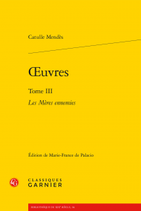 Catulle Mendès, Œuvres. Tome III - Les Mères ennemies