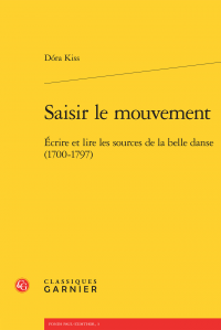 D. Kiss, Saisir le mouvement - Écrire et lire les sources de la belle danse (1700-1797)