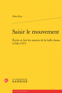 D. Kiss, Saisir le mouvement - Écrire et lire les sources de la belle danse (1700-1797)