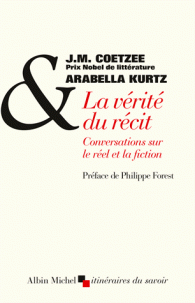 J-M Coetzee, A. Kurtz, La vérité du récit - Conversations sur le réel et la fiction