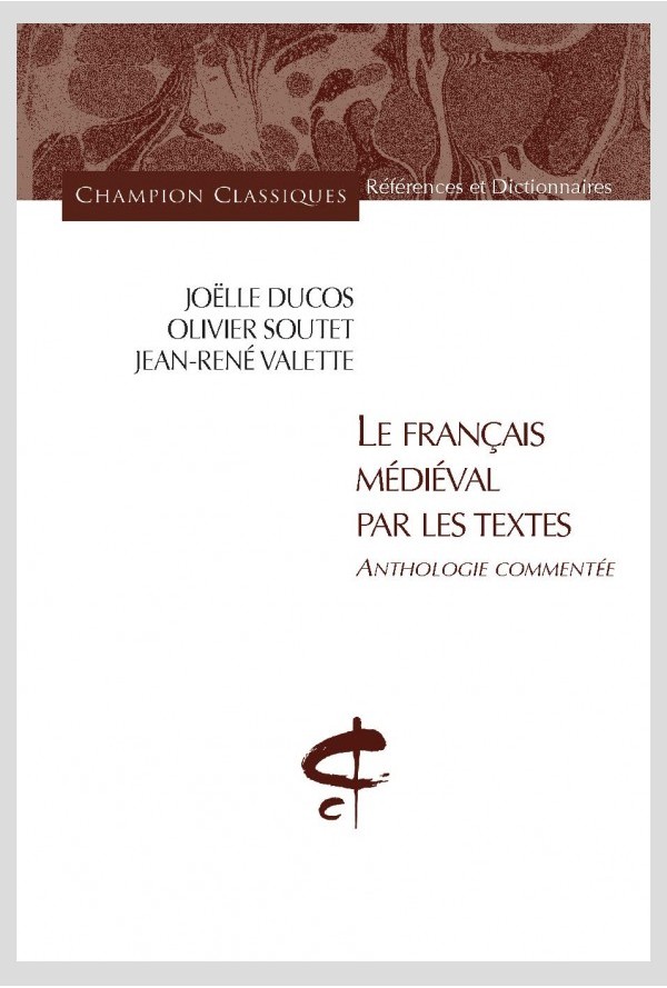 J. Ducos, O. Soutet , J.R Valette, Le Français médiéval par les textes. Anthologie commentée.