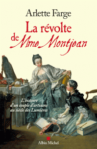 A. Farge, La révolte de Mme Montjean. L'histoire d'un couple d'artisans au siècle des Lumières