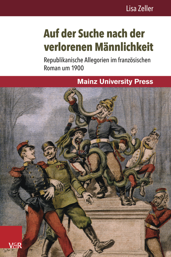 L. Zeller, Auf der Suche nach der verlorenen Männlichkeit. Republikanische Allegorien im französischen Roman um 1900.