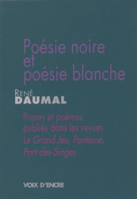 R. Daumal, Poésie noire et poésie blanche - Proses et poèmes publiés dans les revues Le Grand Jeu, Fontaine, Port-des-Singes