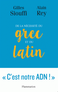 A. Rey, G. Siouffi, De la nécessité du grec et du latin. Logique et génie