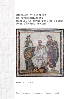 M. Crété (dir.), Discours et systèmes de représentation : modèles et transferts de l’écrit dans l’Empire romain