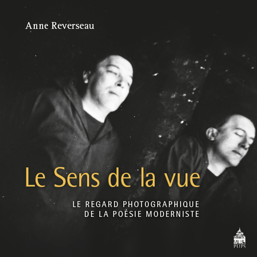 A. Reverseau, Le Sens de la vue. Le regard photographique de la poésie moderniste