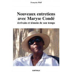 F. Pfaff, Nouveaux entretiens avec Maryse Condé. Ecrivain et témoin de son temps