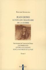 E. Schaelchli, Jean Giono. Le non-lieu imaginaire de la guerre. Une lecture de l'œuvre de Giono à la lumière de la  Lettre aux paysans sur la pauvreté et la paix