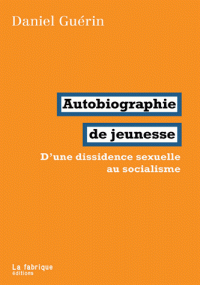 D. Guérin, Autobiographie de jeunesse. D'une dissidence sexuelle au socialisme