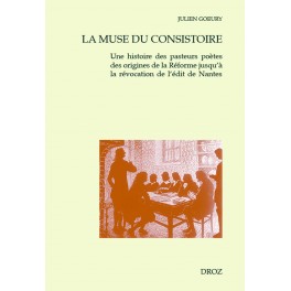 J. Goeury, La muse du consistoire. Une histoire des pasteurs poètes des origines de la Réforme jusqu'à la Révocation de l'Édit de Nantes