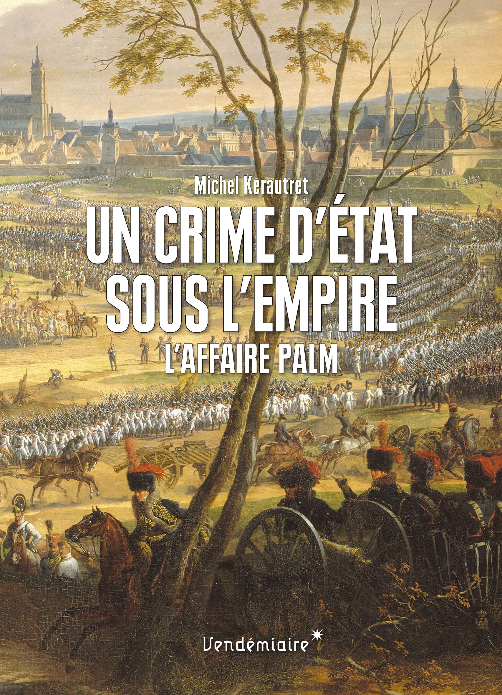 M. Kerautret, Un crime d'Etat sous l'Empire: l'affaire Palm