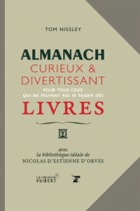 T. Nissley, Almanach curieux et divertissant pour tous ceux qui ne peuvent pas se passer des livres. Avec la bibliothèque idéale de N. d'Estienne d'Orves