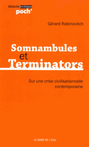G. Rabinovitch<em>, Somnambules et Terminators. Sur une crise civilisationnelle contemporaine</em>
