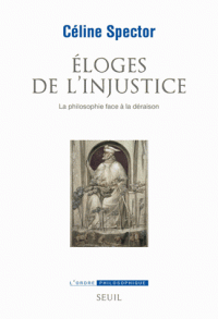 C. Spector, Éloges de l'injustice. La philosophie face à la déraison