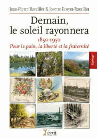 J.-P. Ravaillet, J. Ecuyer-Ravailler, Demain le soleil rayonnera.1850-1950. Pour le pain, la liberté et la fraternité