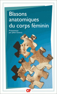 Blasons anatomiques du corps féminin (éd. J. Gœury, GF-Flammarion)