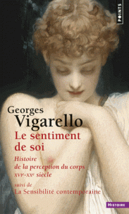 G. Vigarello, Le sentiment de soi. Histoire de la perception du corps XVIe-XXe s. (éd. augmentée)