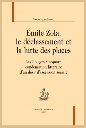 Fr. Giraud, Émile Zola, le déclassement et la lutte des places. Les Rougon-Macquart, condensation littéraire d’un désir d’ascension sociale