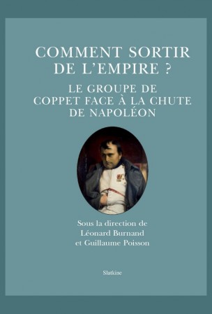 L. Burnand, G. Poisson, Comment sortir de l'Empire ? Le groupe de Coppet face à la chute de Napoléon