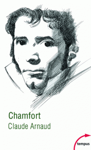 C. Arnaud, Chamfort. Biographie, suivie de 70 maximes, anecdotes, mots et dialogues inédits, ou jamais réédités
