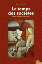 Th. Hirsch, Le Temps des sociétés. D’Émile Durkheim à Marc Bloch