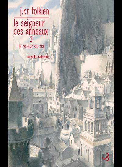 J.R.R. Tolkien, Le Seigneur des Anneaux, 3, Le Retour du roi (nouvelle traduction)