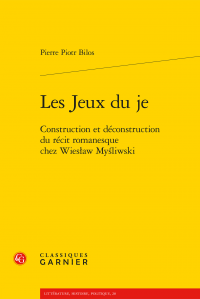 P. P. Bilos, Les Jeux du je. Construction et déconstruction du récit romanesque chez Wiesław Myśliwski